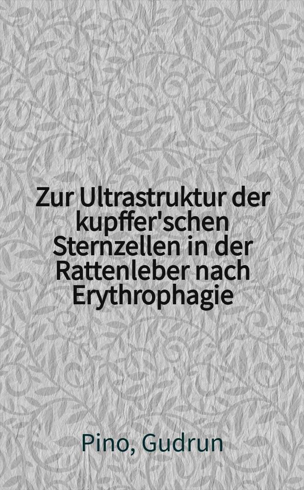 Zur Ultrastruktur der kupffer'schen Sternzellen in der Rattenleber nach Erythrophagie : Inaug.-Diss