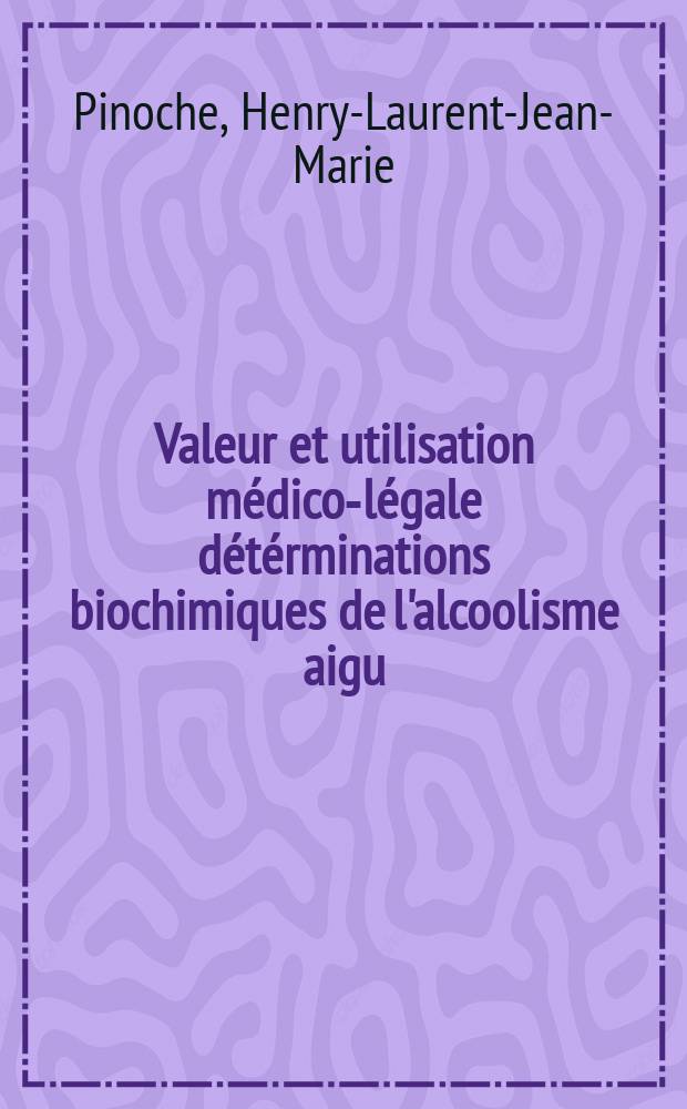 Valeur et utilisation médico-légale détérminations biochimiques de l'alcoolisme aigu : Thèse ..