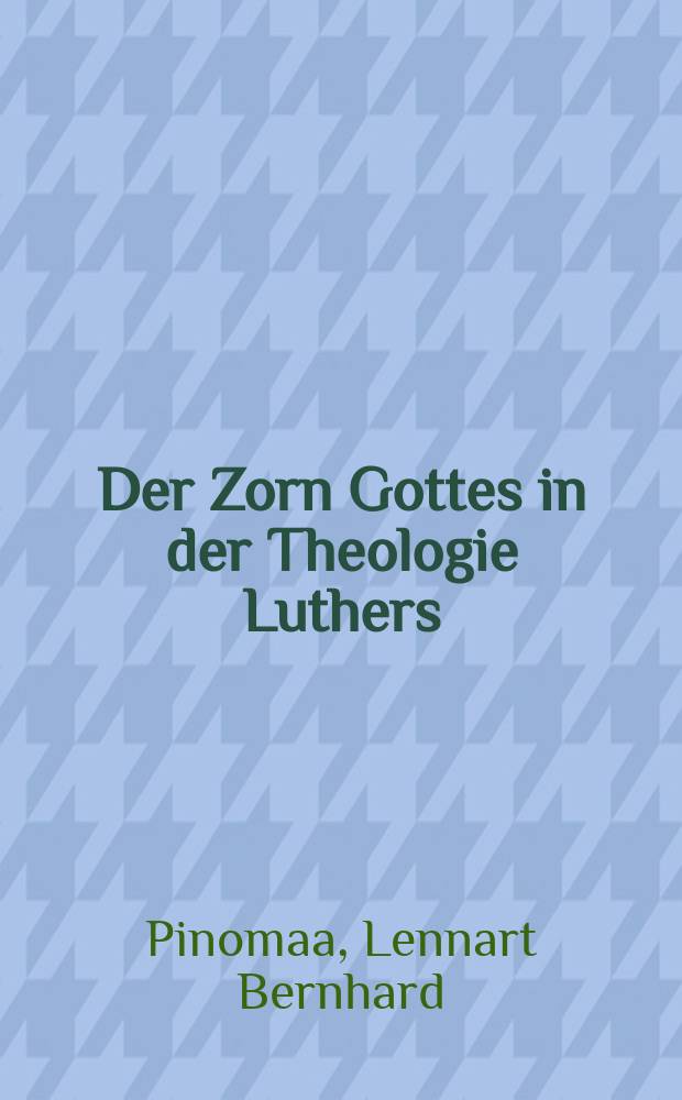 Der Zorn Gottes in der Theologie Luthers : Ein Beitrag zur Frage nach der Einheit des Gottesbildes bei Luther