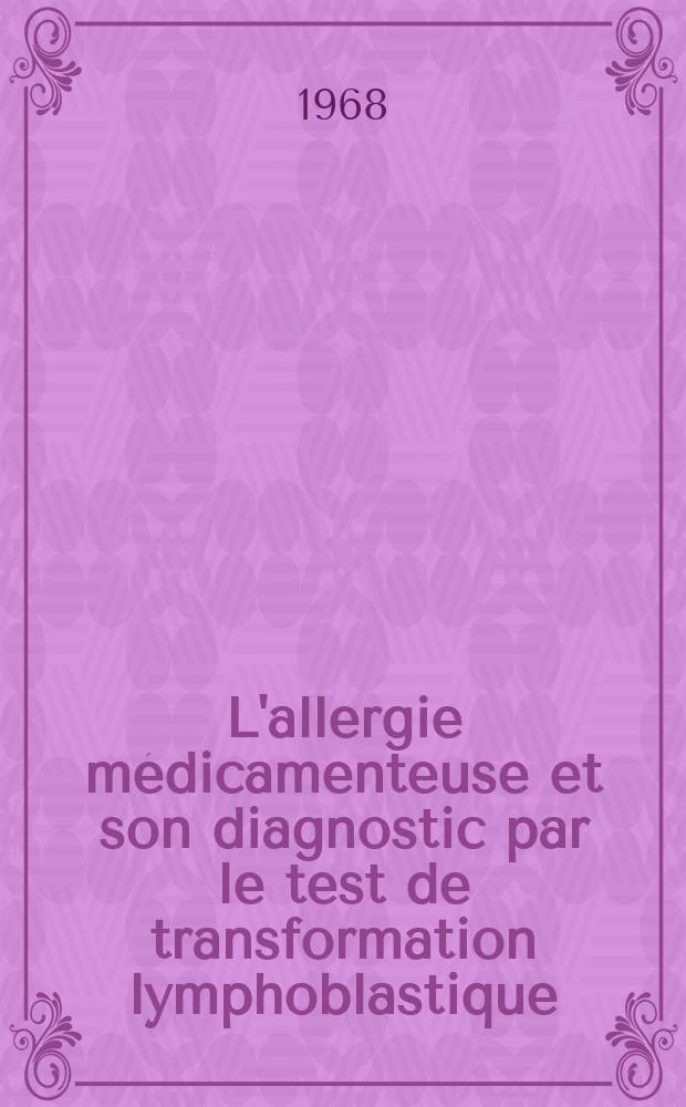 L'allergie médicamenteuse et son diagnostic par le test de transformation lymphoblastique (T. T. L.) : Thèse ..