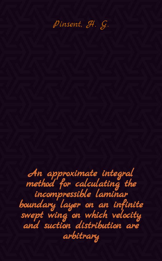 An approximate integral method for calculating the incompressible laminar boundary layer on an infinite swept wing on which velocity and suction distribution are arbitrary