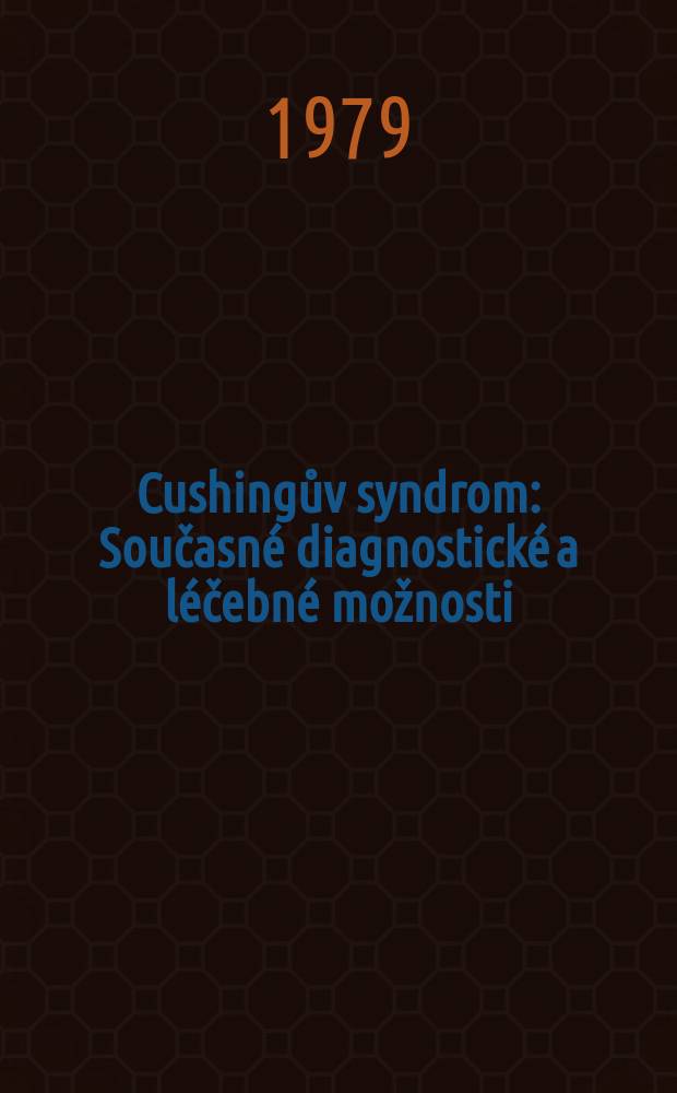 Cushingův syndrom : Současné diagnostické a léčebné možnosti
