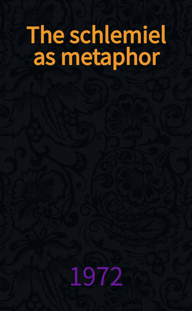 The schlemiel as metaphor : Studies in the Yiddish a. Amer. Jewish novel
