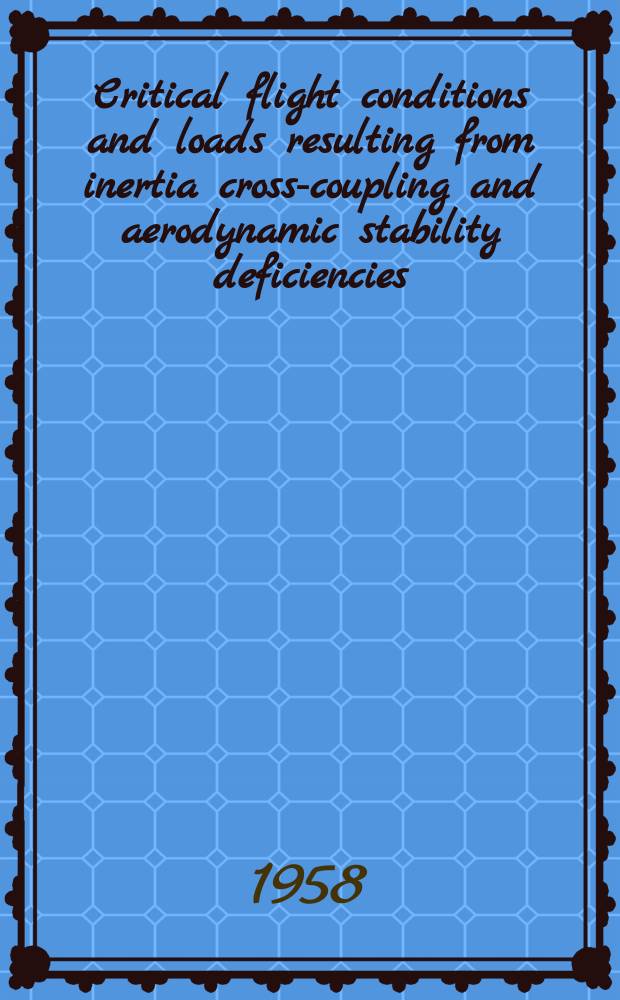 Critical flight conditions and loads resulting from inertia cross-coupling and aerodynamic stability deficiencies