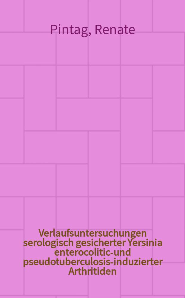 Verlaufsuntersuchungen serologisch gesicherter Yersinia enterocolitica- und pseudotuberculosis-induzierter Arthritiden : Inaug.-Diss