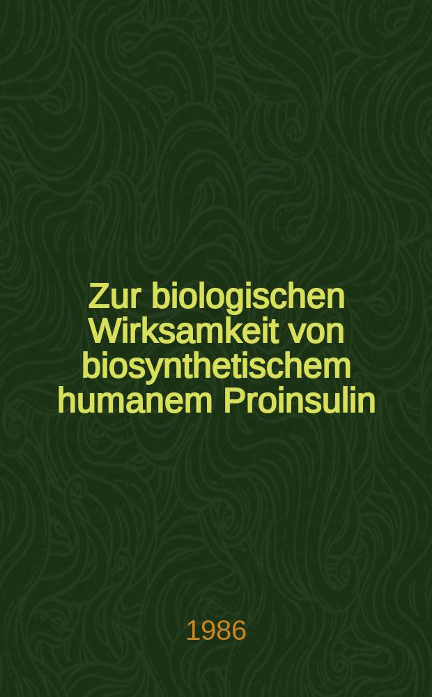 Zur biologischen Wirksamkeit von biosynthetischem humanem Proinsulin : Unters. bei Gesunden u. Diabetikern : Inaug.-Diss