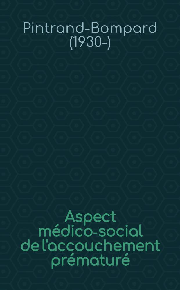 Aspect médico-social de l'accouchement prématuré : Thèse pour le doctorat en méd. (diplôme d'État)