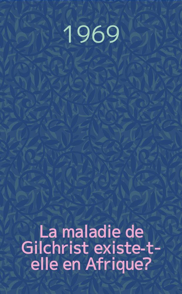 La maladie de Gilchrist existe-t-elle en Afrique? : À propos d'une observation : Thèse ..