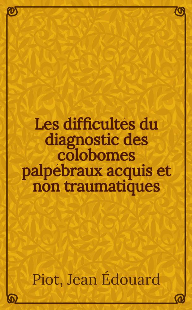Les difficultés du diagnostic des colobomes palpébraux acquis et non traumatiques : À propos d'une observation : Thèse ..