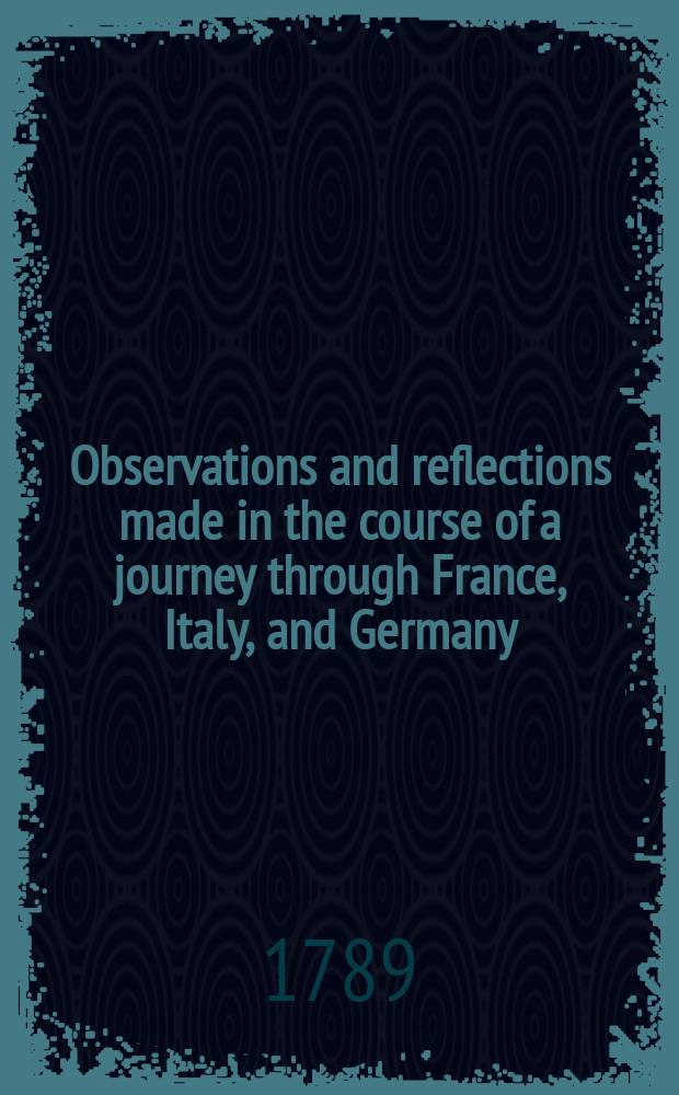 Observations and reflections made in the course of a journey through France, Italy, and Germany : In 2 vol. : Vol. 1-2