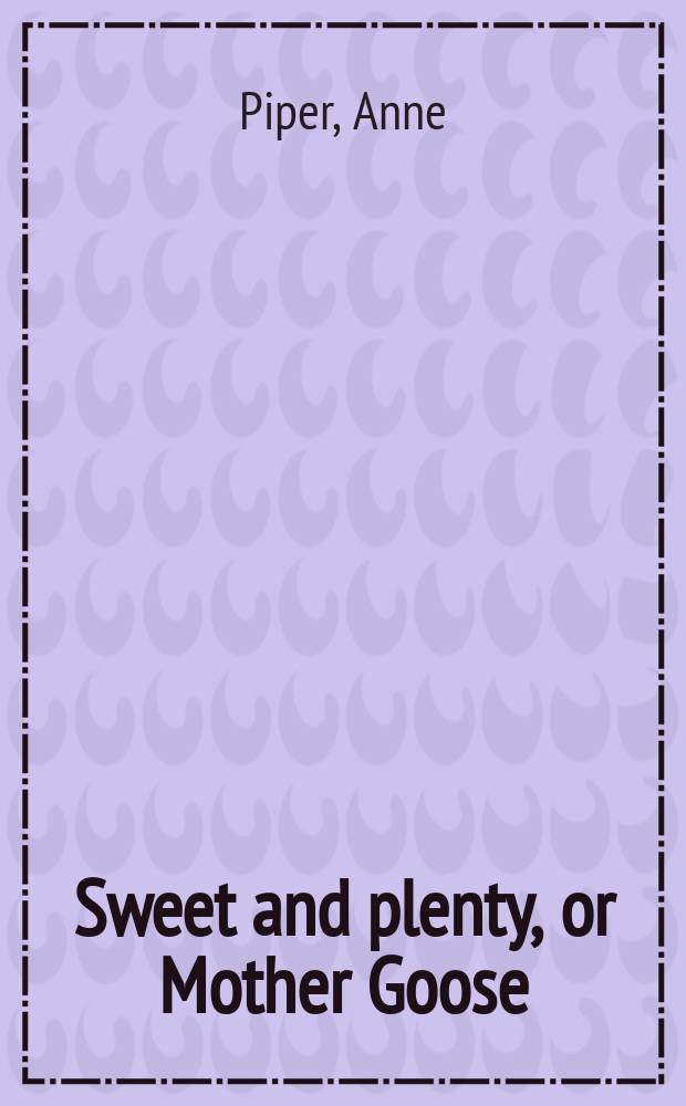 Sweet and plenty, or Mother Goose : A novel