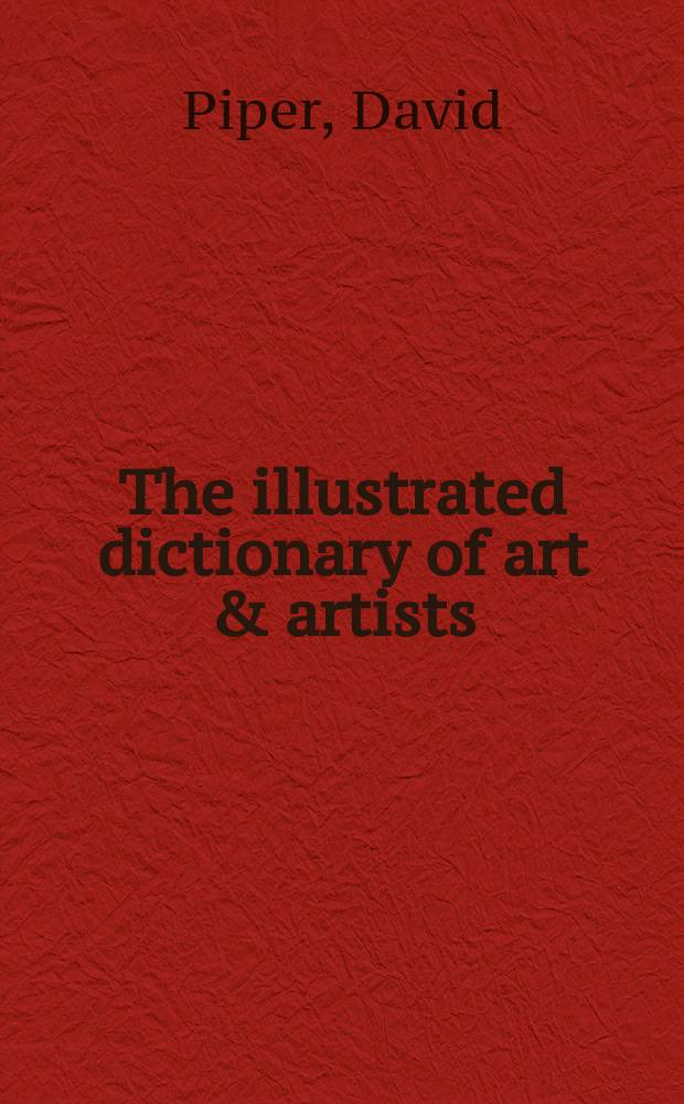 The illustrated dictionary of art & artists
