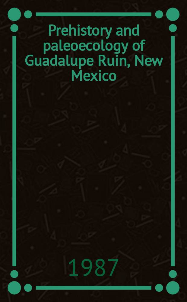 Prehistory and paleoecology of Guadalupe Ruin, New Mexico