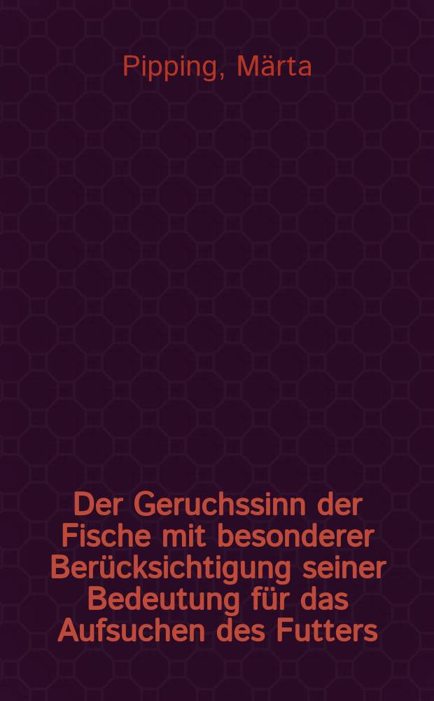 Der Geruchssinn der Fische mit besonderer Berücksichtigung seiner Bedeutung für das Aufsuchen des Futters