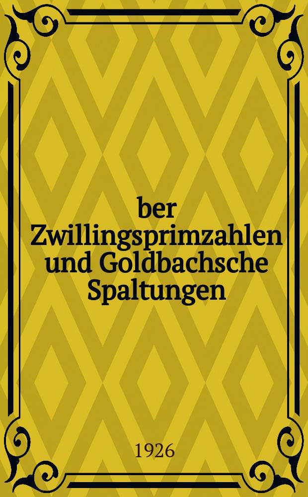 &Uuml;ber Zwillingsprimzahlen und Goldbachsche Spaltungen