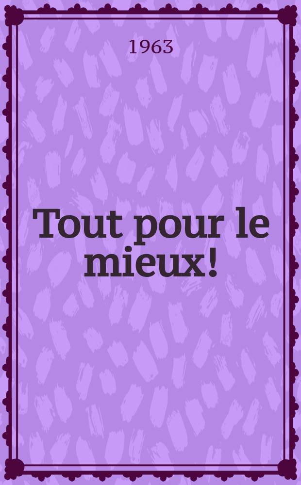 Tout pour le mieux!