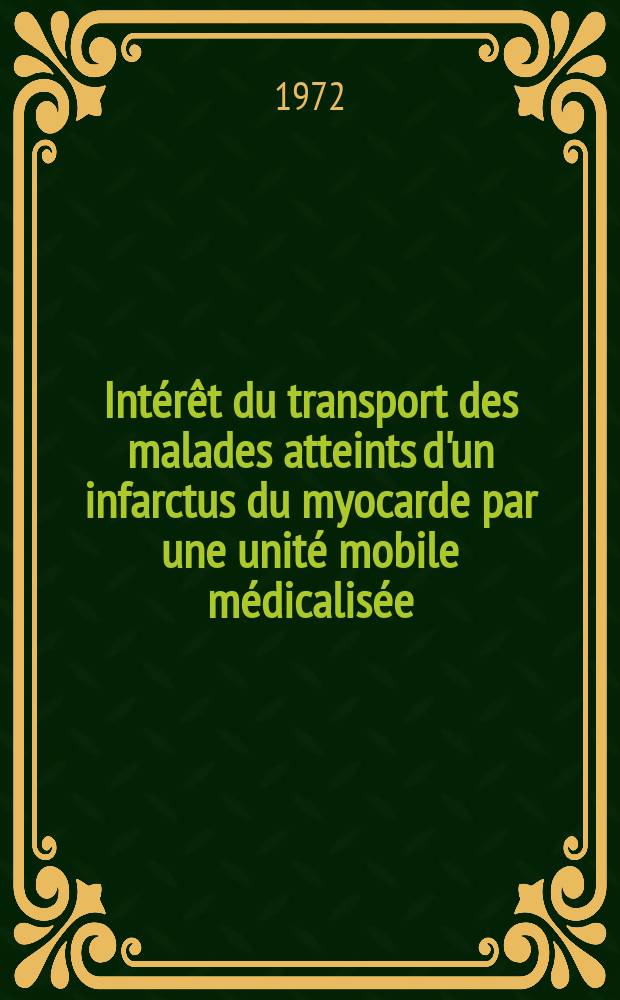 Intérêt du transport des malades atteints d'un infarctus du myocarde par une unité mobile médicalisée (G. M. U. R. - 22 mois d'activité - 106 cas) : Thèse ..