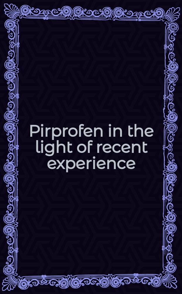 Pirprofen in the light of recent experience : Proc. of an Intern. symp. on pirprofen held in Bangkok on 23rd Jan. 1984 during the 5th SEAPAL Congr. of rheumatology