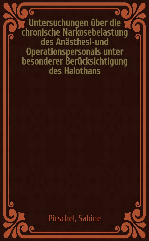 Untersuchungen über die chronische Narkosebelastung des Anästhesie- und Operationspersonals unter besonderer Berücksichtigung des Halothans : Inaug.-Diss. ... der Med. Fak. der ... Univ. zu Tübingen