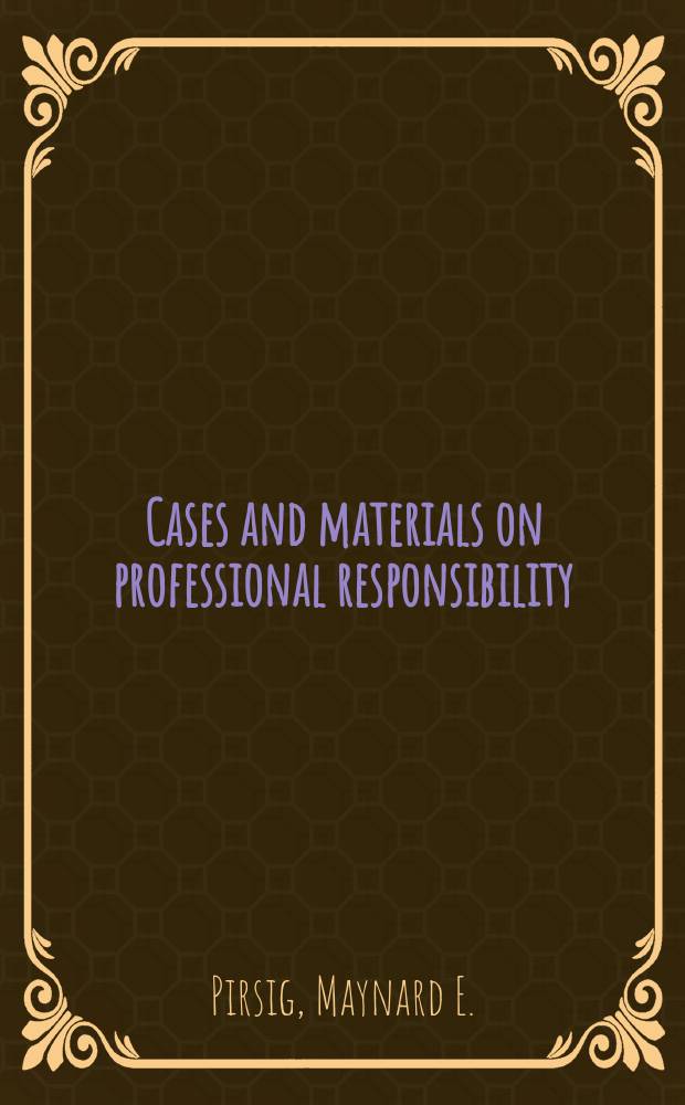 Cases and materials on professional responsibility
