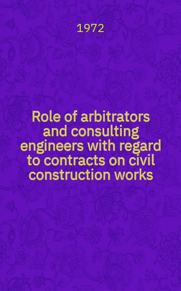 Role of arbitrators and consulting engineers with regard to contracts on civil construction works