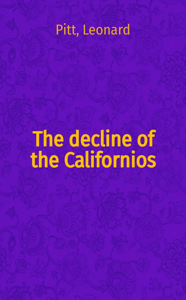The decline of the Californios : A social history of the Spanish-speaking Californians, 1846-1890