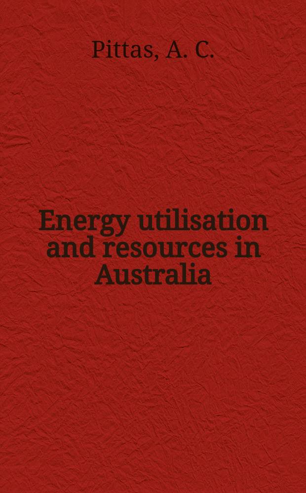 Energy utilisation and resources in Australia : Past, present a. future