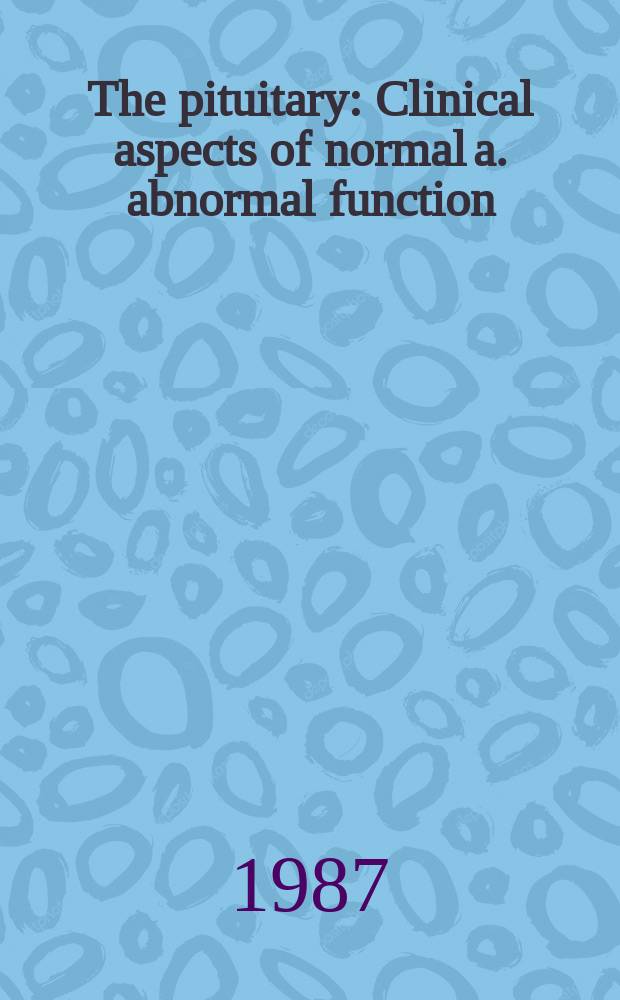 The pituitary : Clinical aspects of normal a. abnormal function