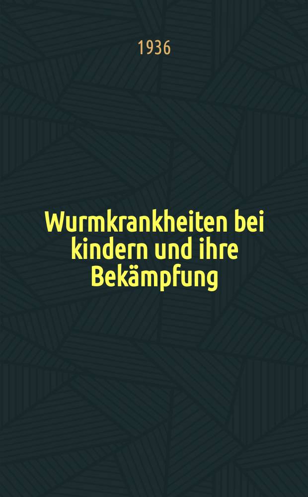 ... Wurmkrankheiten bei kindern und ihre Bekämpfung