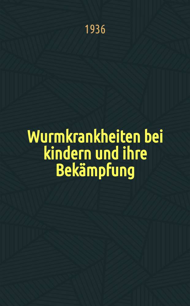 ... Wurmkrankheiten bei kindern und ihre Bekämpfung