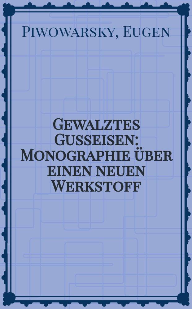 Gewalztes Gusseisen : Monographie über einen neuen Werkstoff