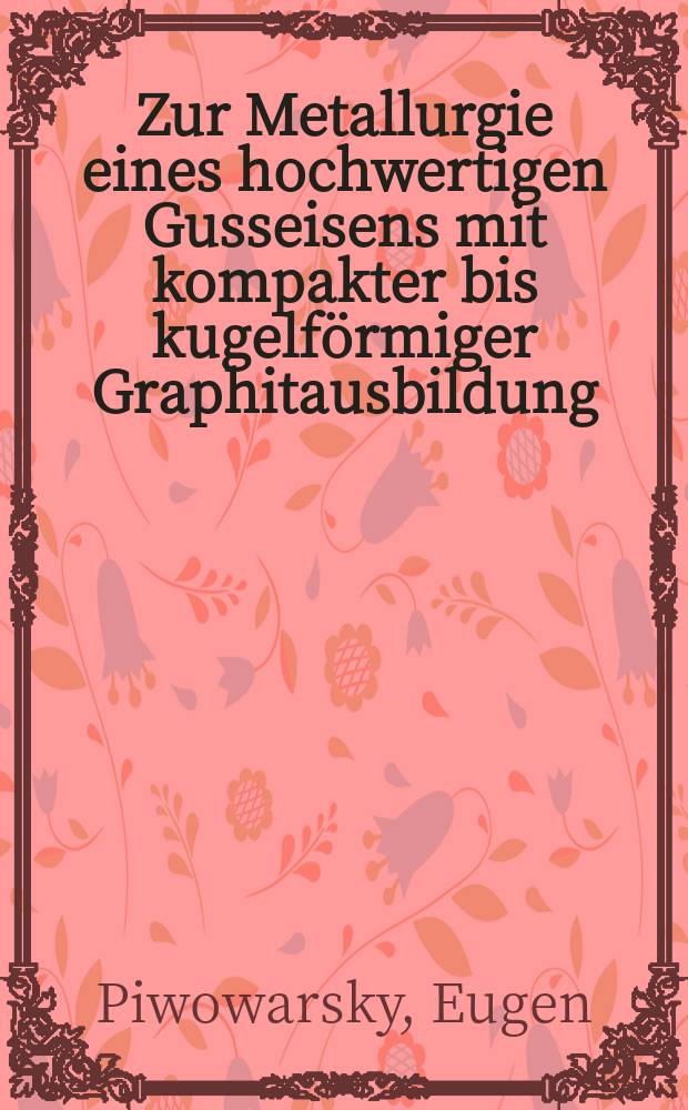 Zur Metallurgie eines hochwertigen Gusseisens mit kompakter bis kugelförmiger Graphitausbildung