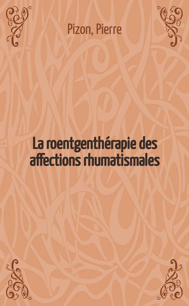 La roentgenthérapie des affections rhumatismales