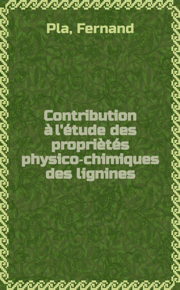 Contribution à l'étude des propriètés physico-chimiques des lignines : Thèse présentée à la Faculté des sciences de l'Univ. de Grenoble