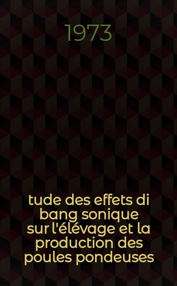 Étude des effets di bang sonique sur l'élévage et la production des poules pondeuses : Thèse ..