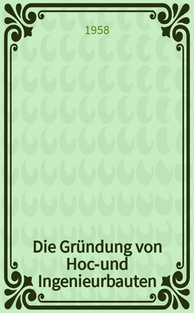 Die Gründung von Hoch- und Ingenieurbauten