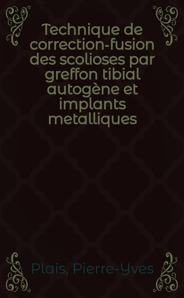 Technique de correction-fusion des scolioses par greffon tibial autogène et implants metalliques : Thèse ..