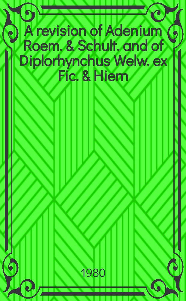 A revision of Adenium Roem. & Schult. and of Diplorhynchus Welw. ex Fic. & Hiern (Apocynaceae)