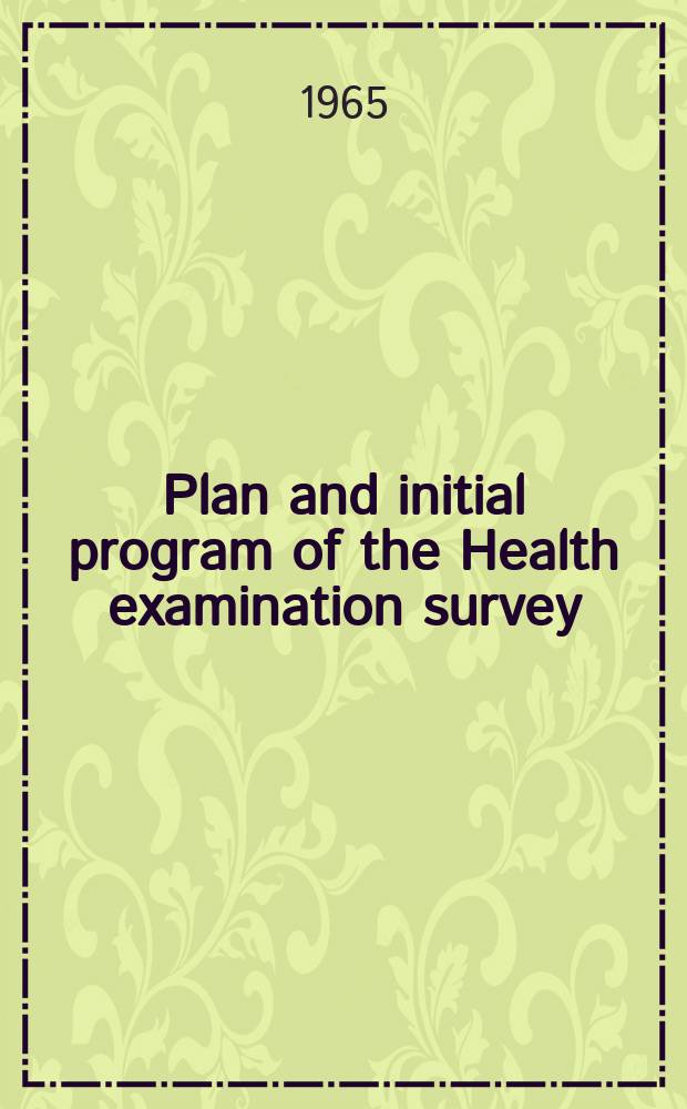 Plan and initial program of the Health examination survey : A description of the first-cycle program of the Survey, including the statistical design, the pattern of examination, and the field procedures
