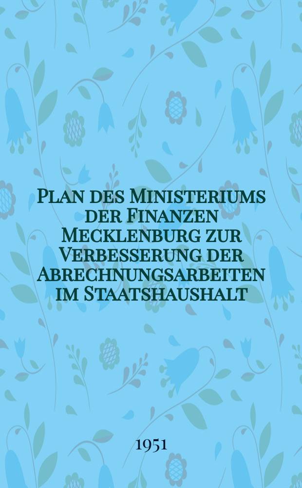 Plan des Ministeriums der Finanzen Mecklenburg zur Verbesserung der Abrechnungsarbeiten im Staatshaushalt