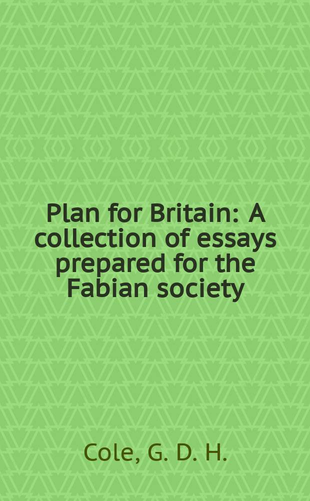 Plan for Britain : A collection of essays prepared for the Fabian society