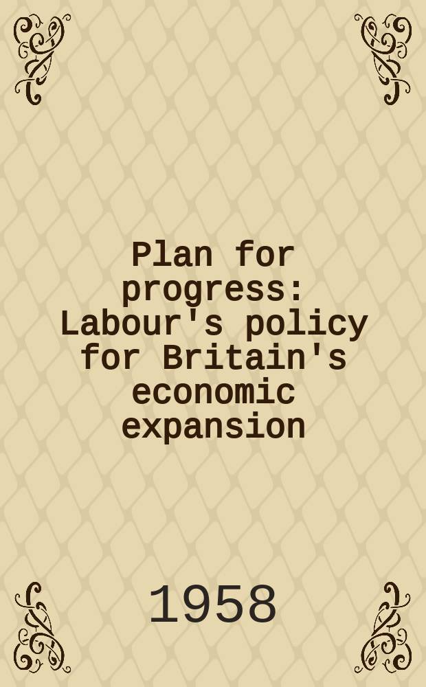 Plan for progress : Labour's policy for Britain's economic expansion