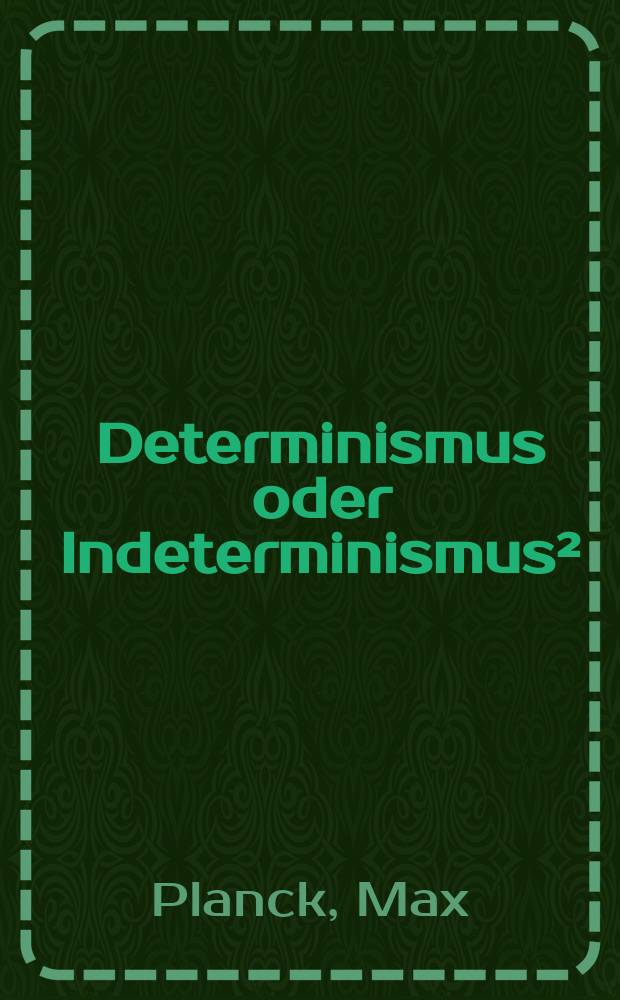 Determinismus oder Indeterminismus²