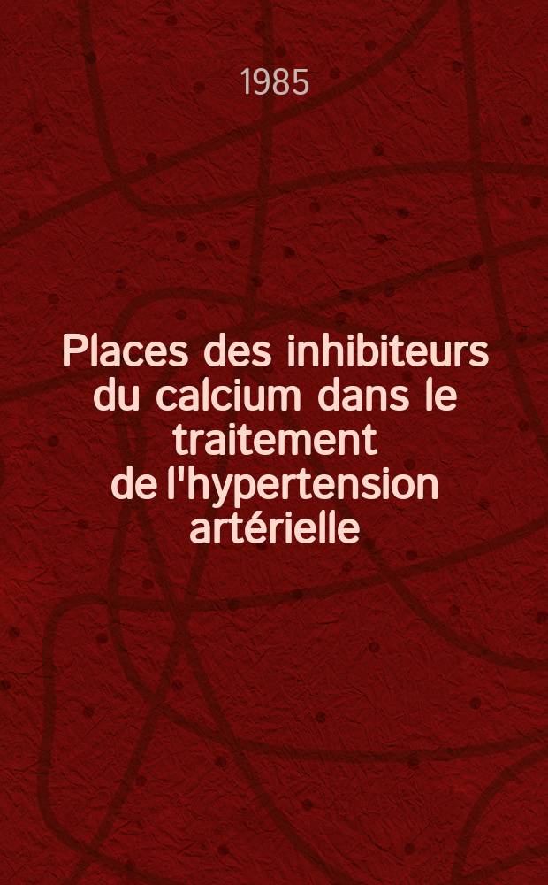 Places des inhibiteurs du calcium dans le traitement de l'hypertension artérielle : Symp. satellite des Journées de l'hypertension artérielle