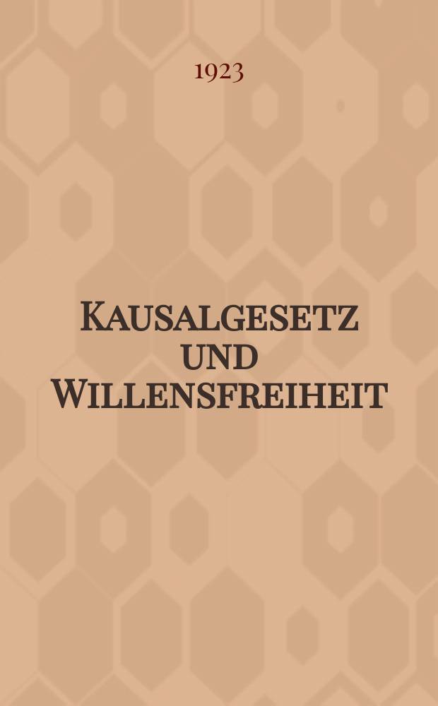 Kausalgesetz und Willensfreiheit : Öffentlicher Vortrag gehalten in der Preussischen Akademie der Wissenschaften am 17. Februar 1923