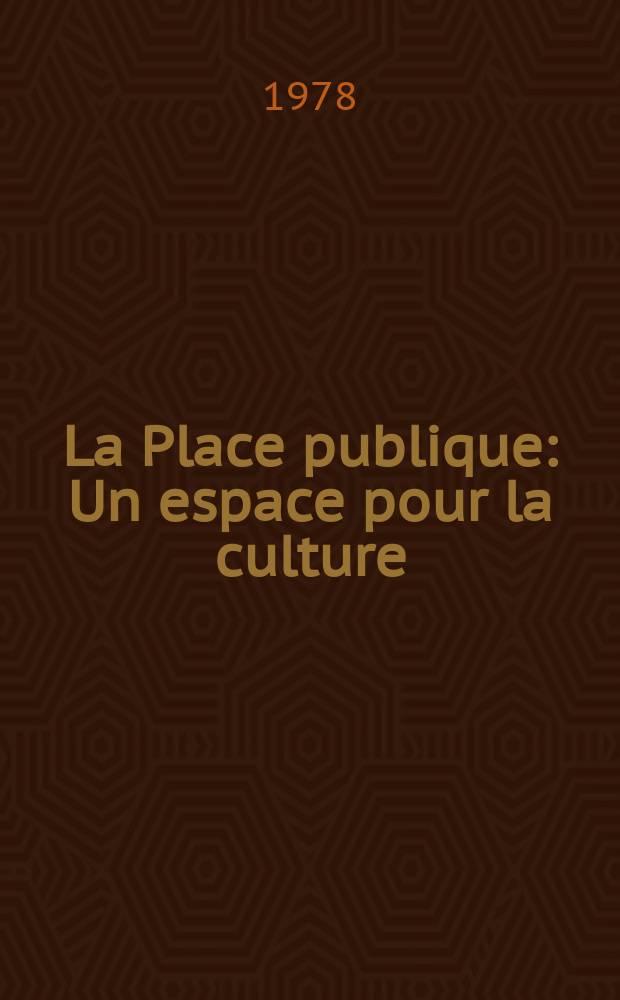 La Place publique : Un espace pour la culture : Recueil