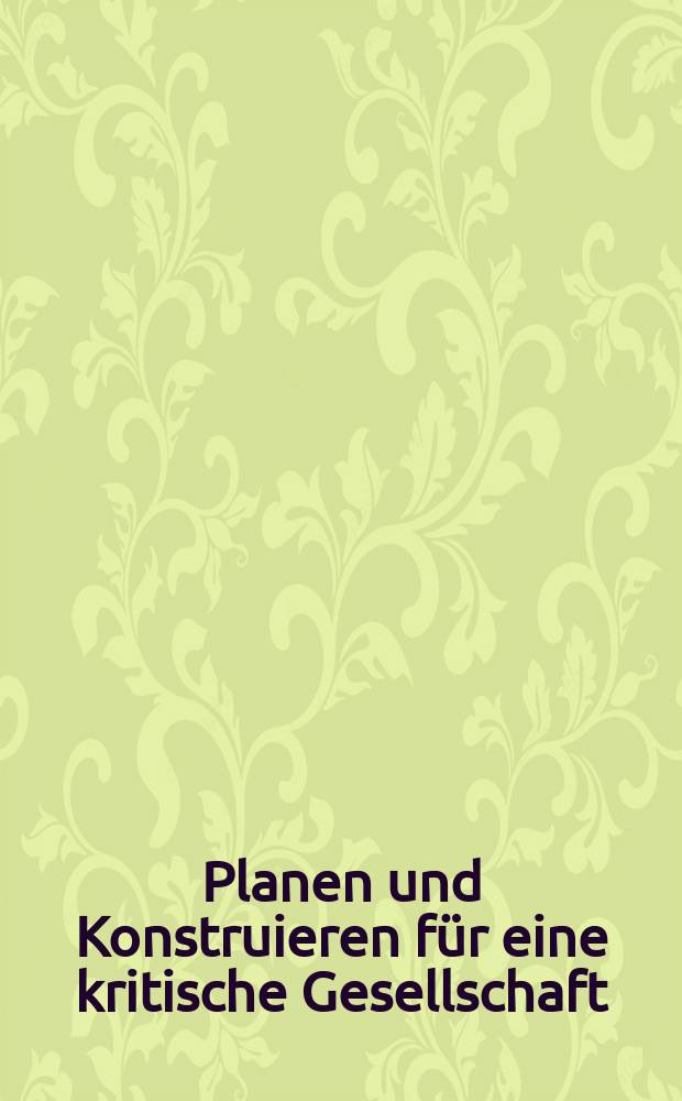 Planen und Konstruieren f&uuml;r eine kritische Gesellschaft : 25 Jahre Planungsb&uuml;ro Obermeyer : &Uuml;ber unsere T&auml;tigkeit vom 10 j&auml;hrigen Jubil&auml;um bis 1983