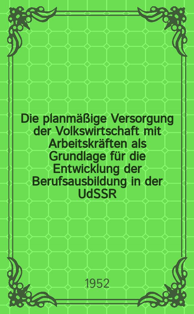 Die planmäßige Versorgung der Volkswirtschaft mit Arbeitskräften als Grundlage für die Entwicklung der Berufsausbildung in der UdSSR