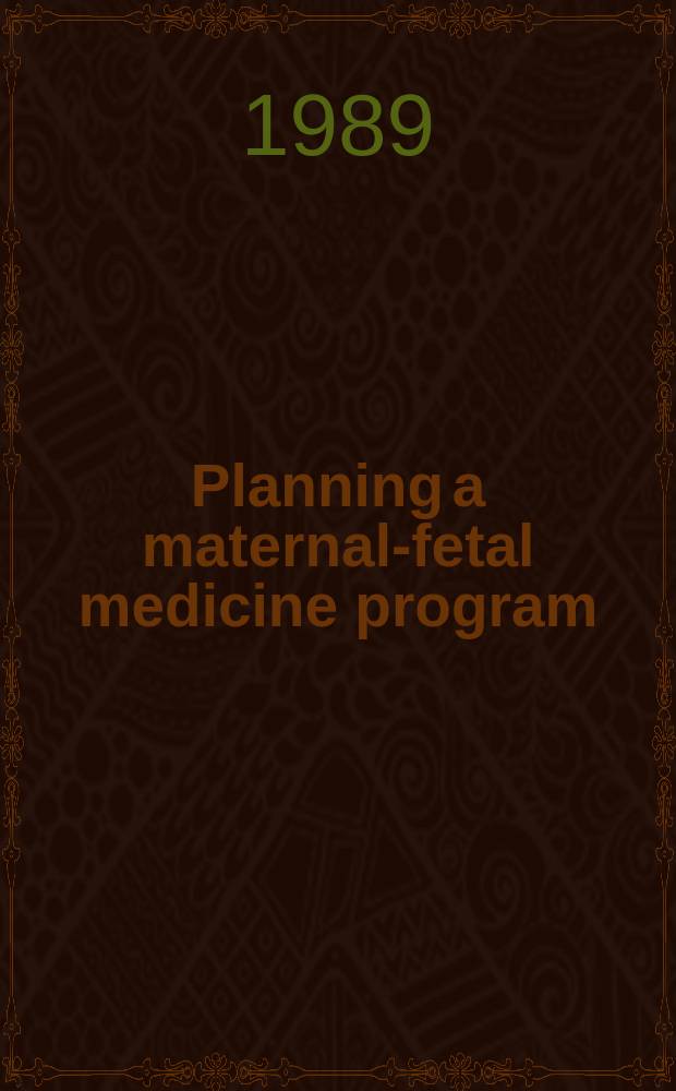 Planning a maternal-fetal medicine program : A resource manual