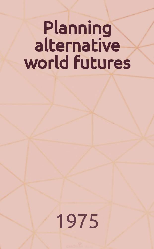 Planning alternative world futures : Values, methods and models